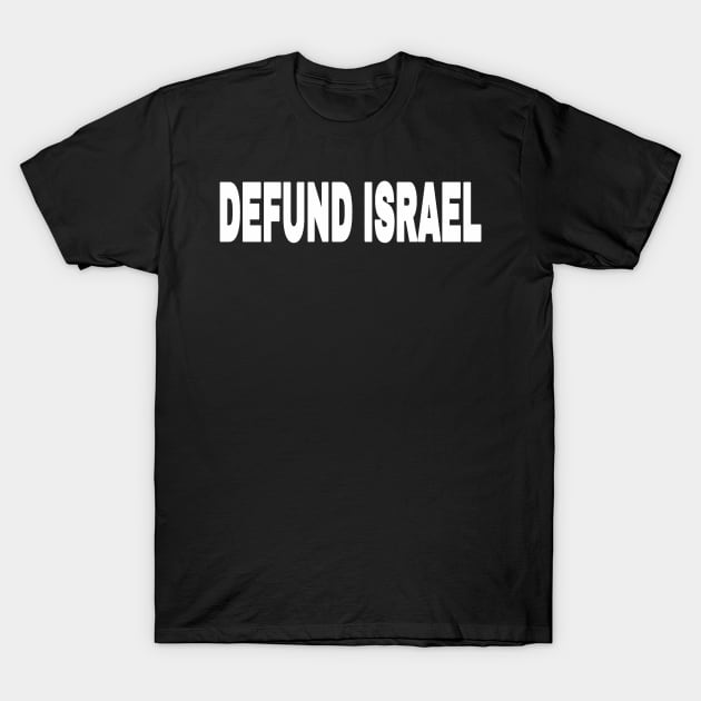 DEFUND ISRAEL - White - Front T-Shirt by SubversiveWare